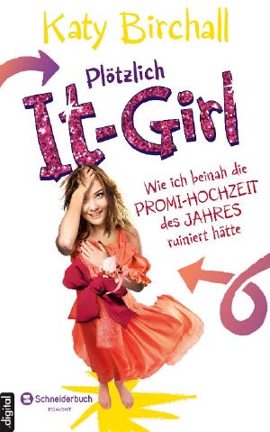 [Plötzlich It-Girl 03] • Wie ich beinahe die Promi-Hochzeit des Jahres ruiniert hätte